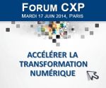 FORUM CXP 2014 : ACCÉLÉRER LA TRANSFORMATION NUMÉRIQUE
      - 12ÈME ÉDITION