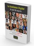 LE BUSINESS DU DIGITAL : 15 ANS DE DIGITAL VU PAR 58 EXPERTS