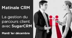 MATINALE CRM : LA GESTION DU PARCOURS CLIENT AVEC SUGARCRM