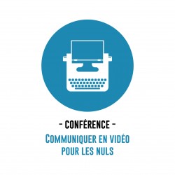 CONFÉRENCE - COMMUNIQUER EN VIDÉO POUR LES NULS 