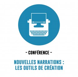 CONFÉRENCE "NOUVELLES NARRATIONS : LES OUTILS DE CRÉATION"