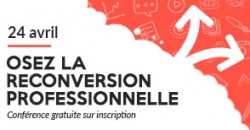 CONFÉRENCE : OSEZ LA RECONVERSION PROFESSIONNELLE !