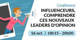 CONFÉRENCE : INFLUENCEURS, COMPRENDRE CES NOUVEAUX LEADERS D'OPINION