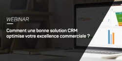 WEBINAR : COMMENT UNE BONNE SOLUTION CRM OPTIMISE VOTRE EXCELLENCE COMMERCIALE ?