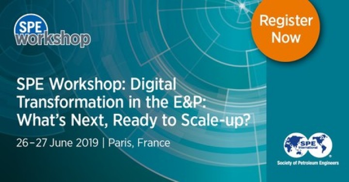 SPE WORKSHOP: DIGITAL TRANSFORMATION IN E&P | 26-27 JUNE 2019, PARIS