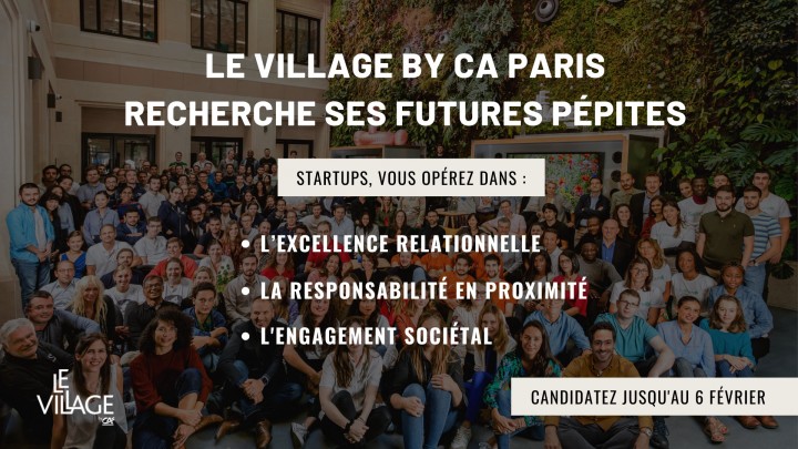 LE VILLAGE BY CA PARIS RECHERCHE SES FUTURES PÉPITES
