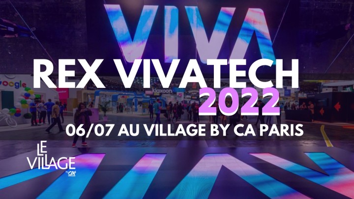 DÉBRIEF VIVATECH 2022 - VENEZ PRENDRE VOTRE DOSE D'INSPIRATION