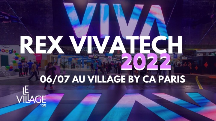 DÉBRIEF VIVATECH 2022 - VENEZ PRENDRE VOTRE DOSE D'INSPIRATION
