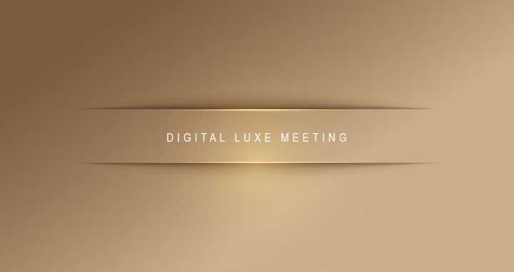 DIGITAL LUXE MEETING FRANCE 10E ÉDITION 