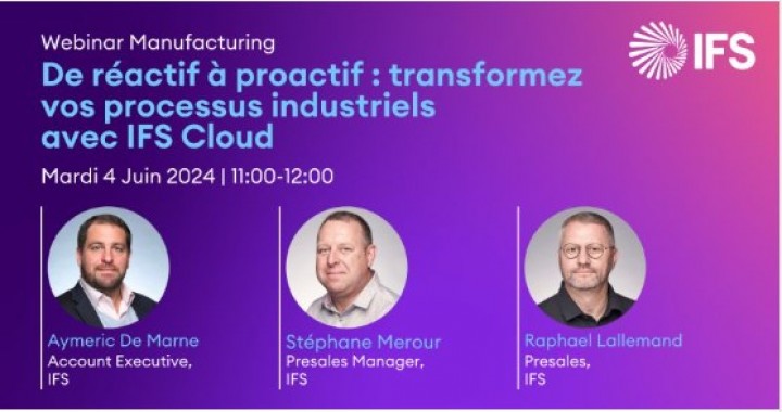 DE RÉACTIF À PROACTIF : TRANSFORMEZ VOS PROCESSUS INDUSTRIELS AVEC IFS CLOUD